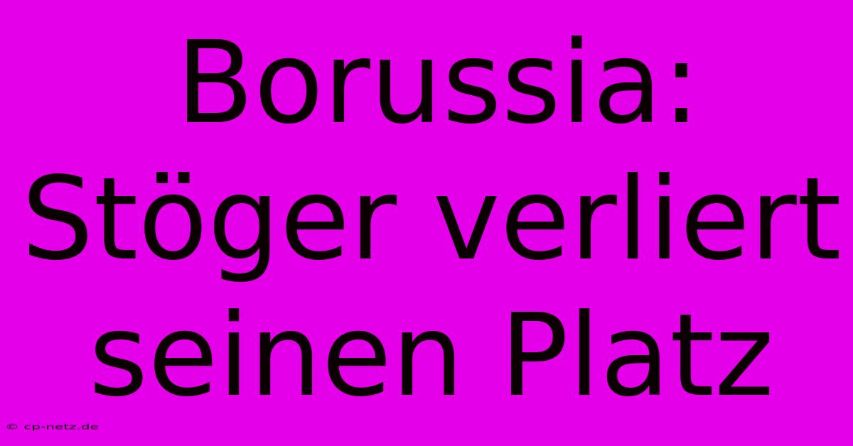 Borussia: Stöger Verliert Seinen Platz