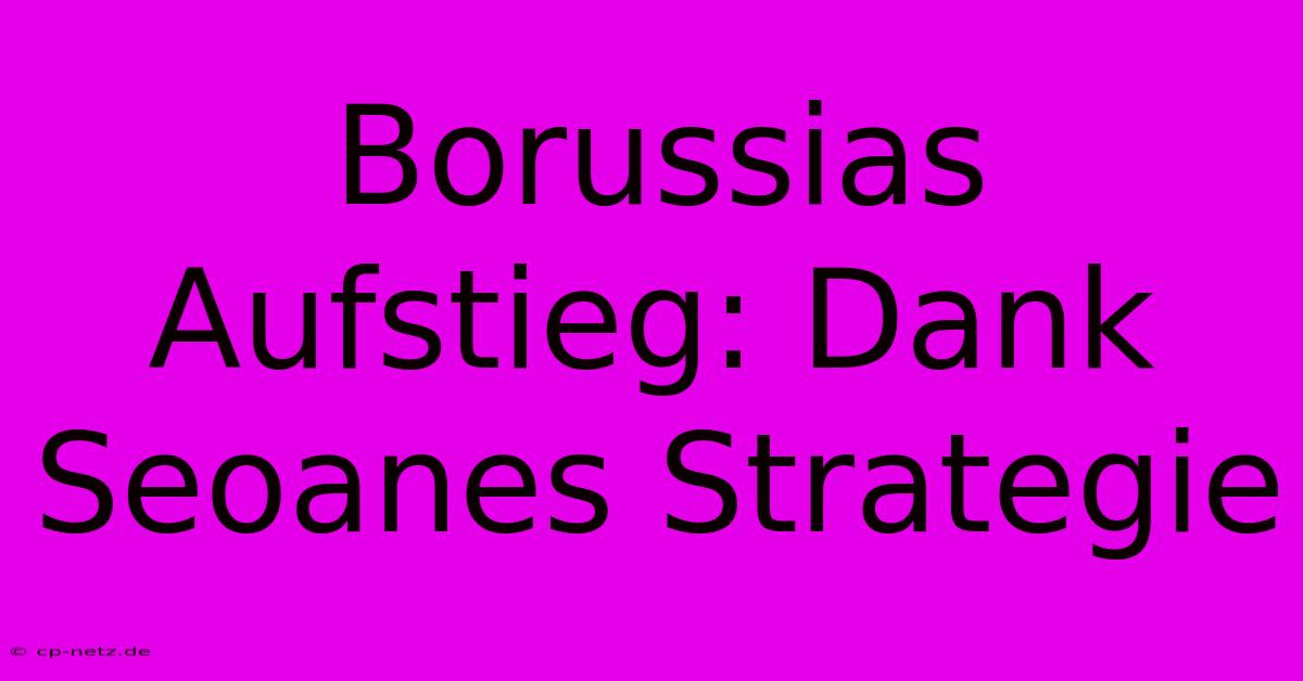 Borussias Aufstieg: Dank Seoanes Strategie