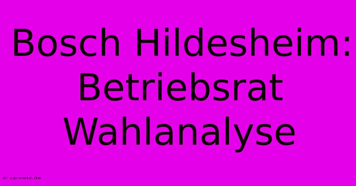 Bosch Hildesheim: Betriebsrat Wahlanalyse