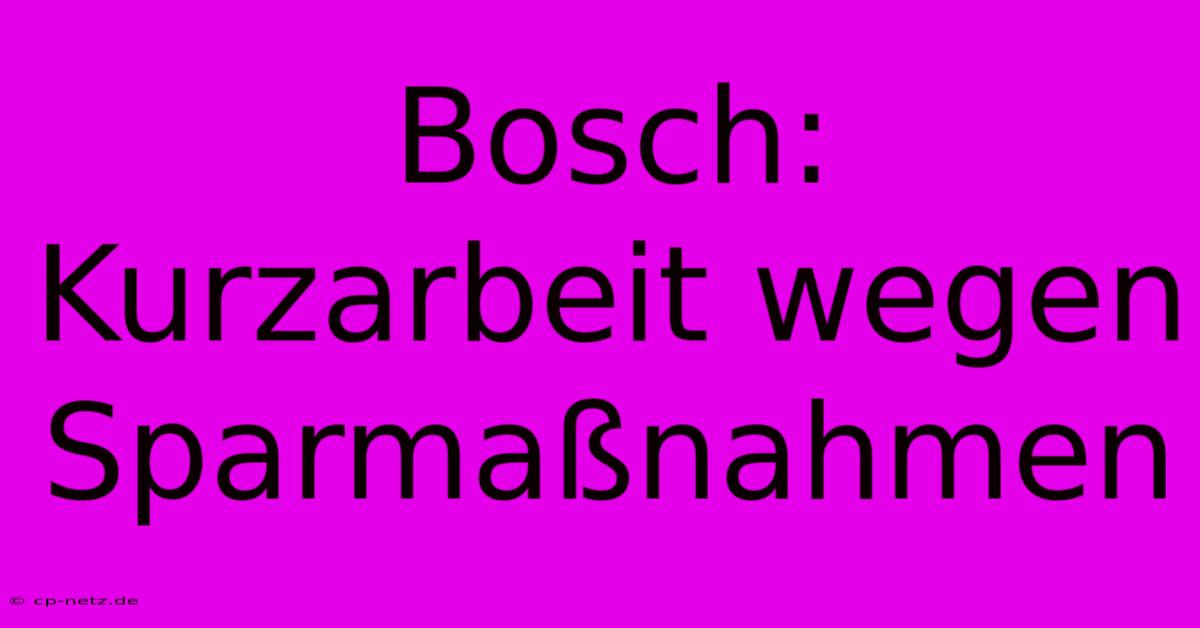 Bosch: Kurzarbeit Wegen Sparmaßnahmen