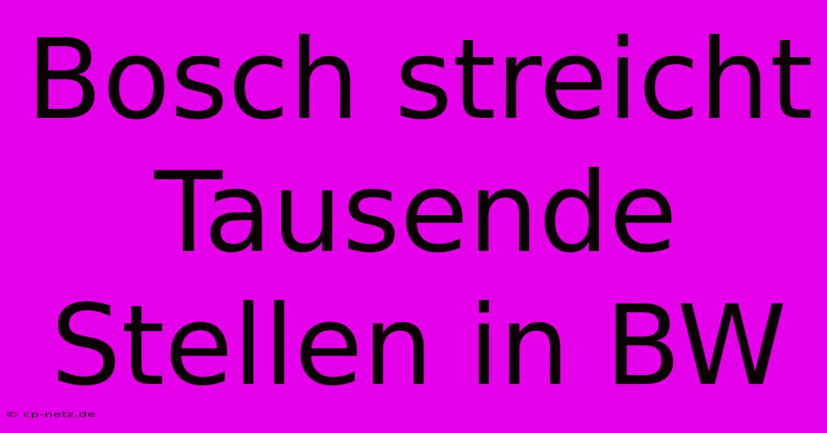 Bosch Streicht Tausende Stellen In BW