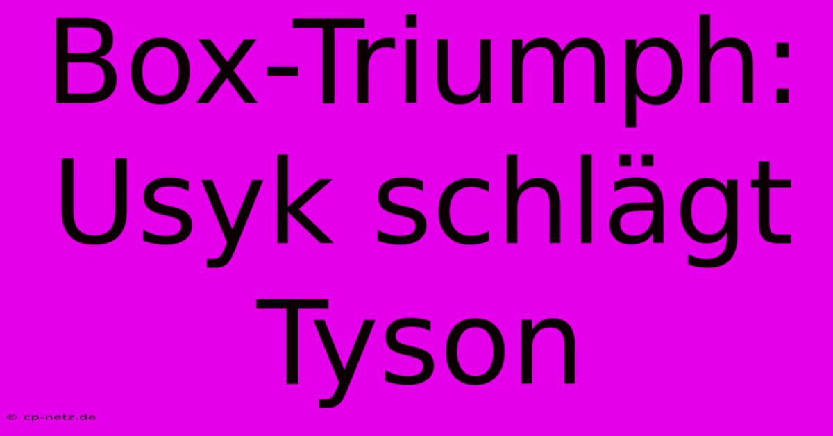 Box-Triumph: Usyk Schlägt Tyson