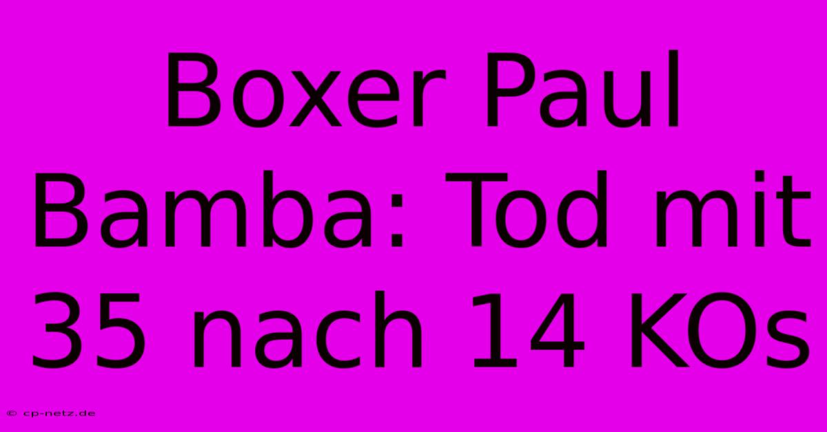 Boxer Paul Bamba: Tod Mit 35 Nach 14 KOs