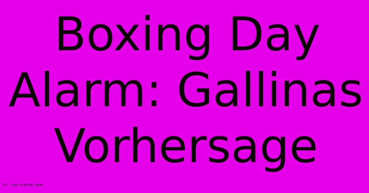 Boxing Day Alarm: Gallinas Vorhersage