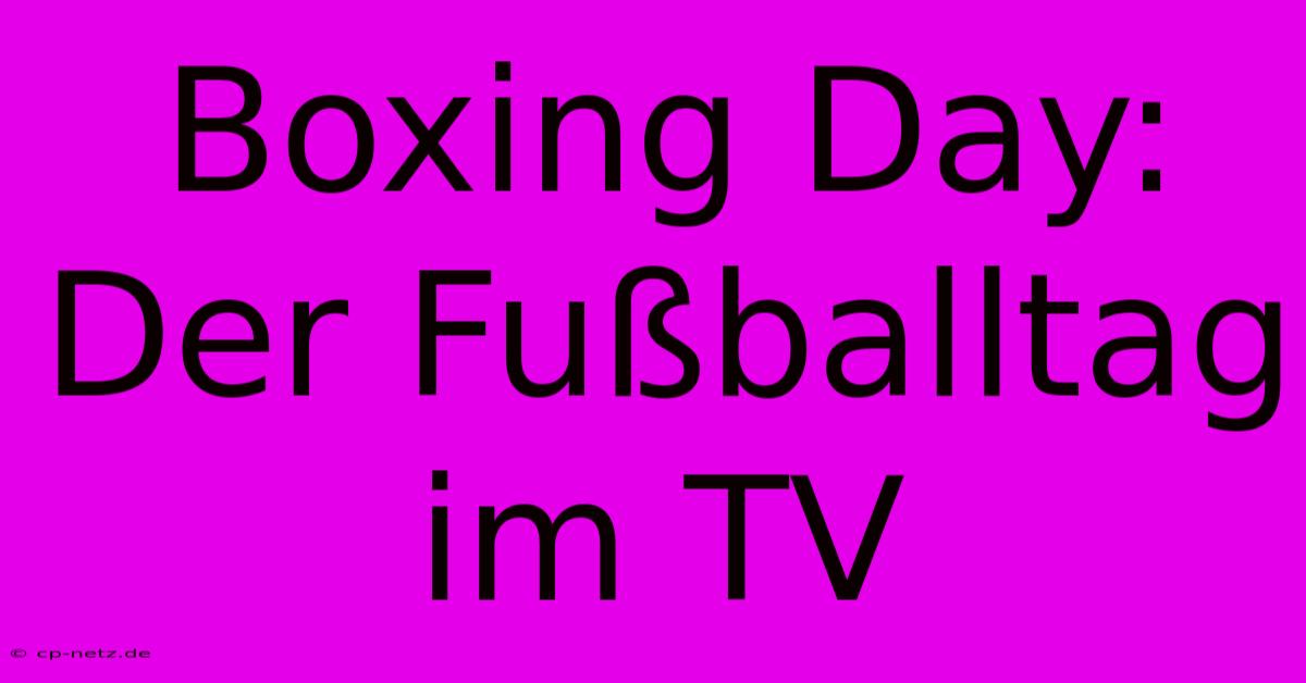 Boxing Day: Der Fußballtag Im TV