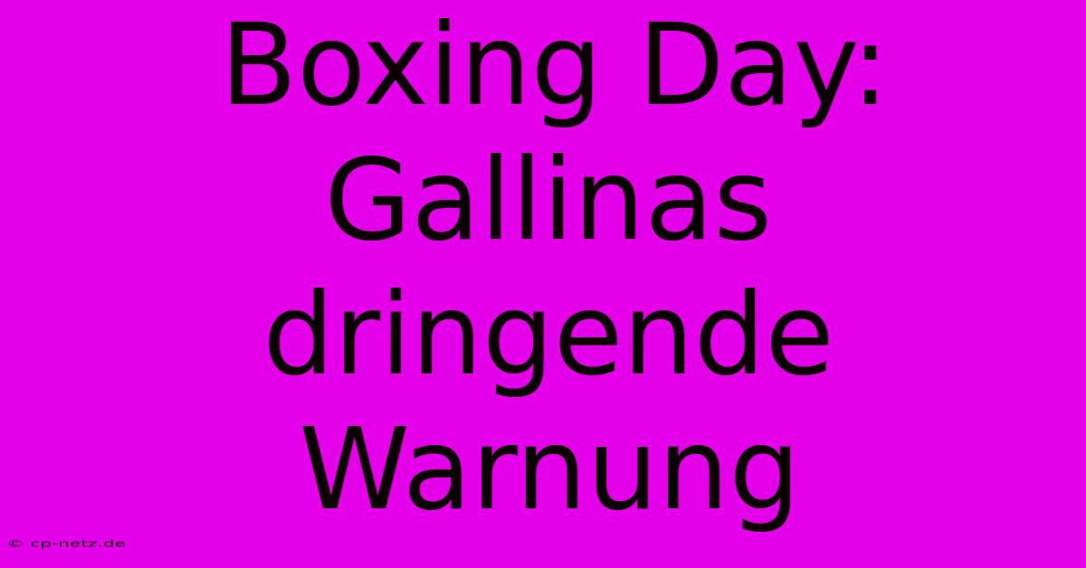 Boxing Day: Gallinas Dringende Warnung