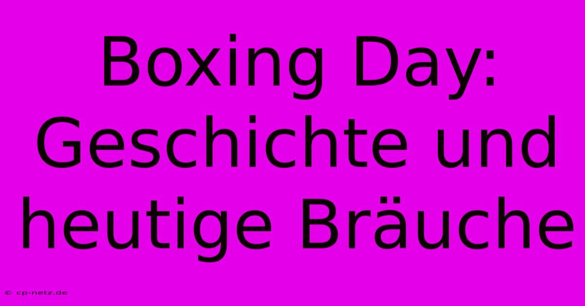 Boxing Day: Geschichte Und Heutige Bräuche