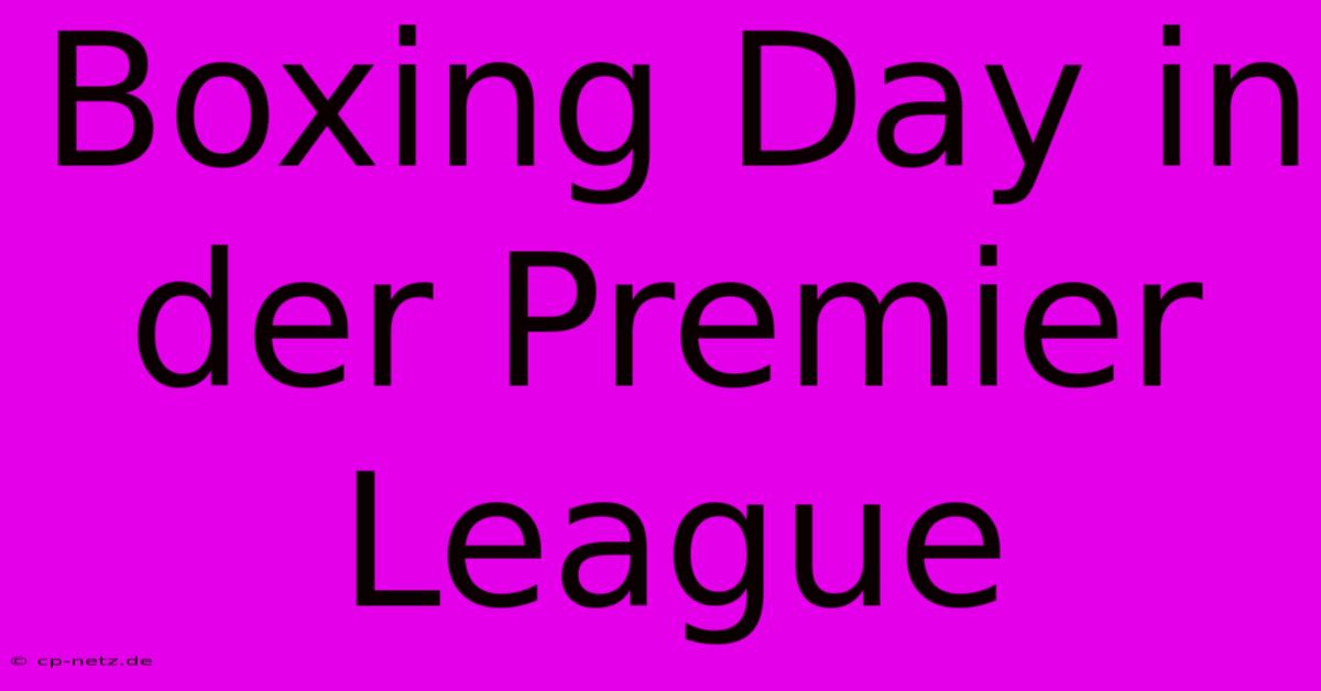 Boxing Day In Der Premier League