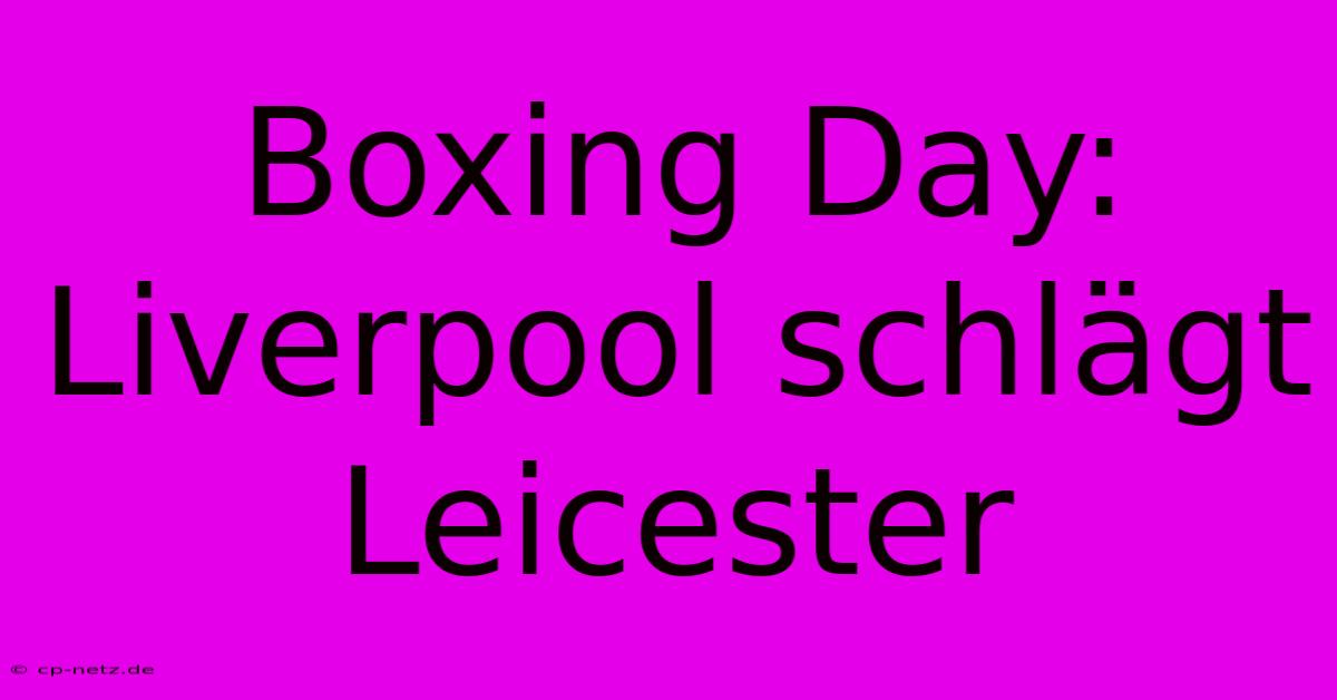 Boxing Day: Liverpool Schlägt Leicester