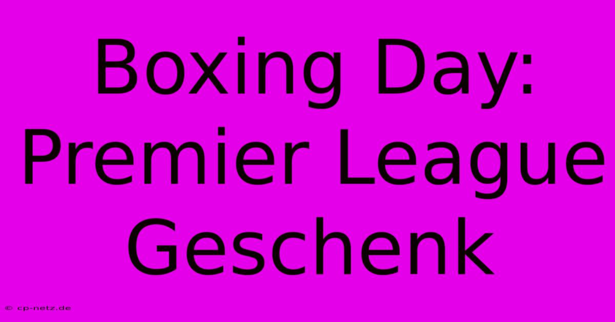 Boxing Day: Premier League Geschenk