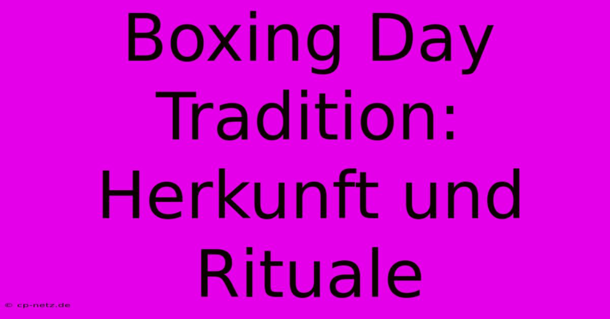 Boxing Day Tradition: Herkunft Und Rituale