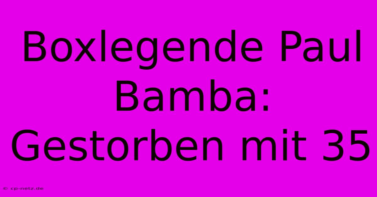 Boxlegende Paul Bamba: Gestorben Mit 35