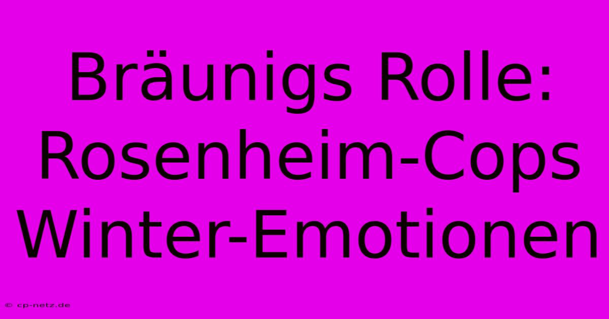 Bräunigs Rolle: Rosenheim-Cops Winter-Emotionen