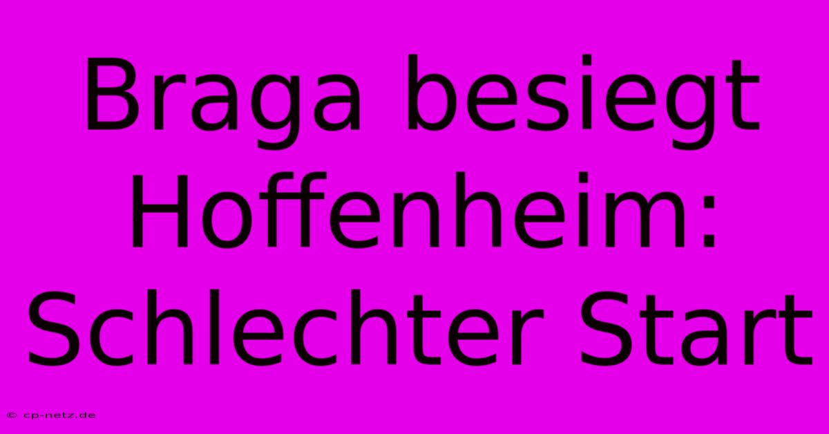 Braga Besiegt Hoffenheim: Schlechter Start