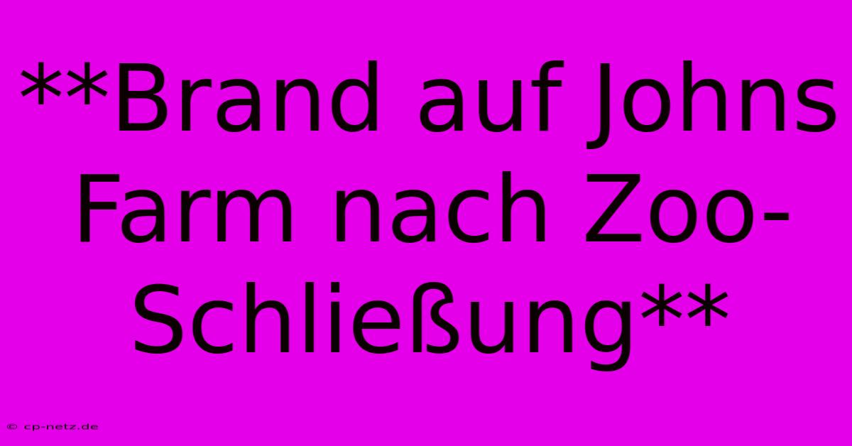 **Brand Auf Johns Farm Nach Zoo-Schließung**