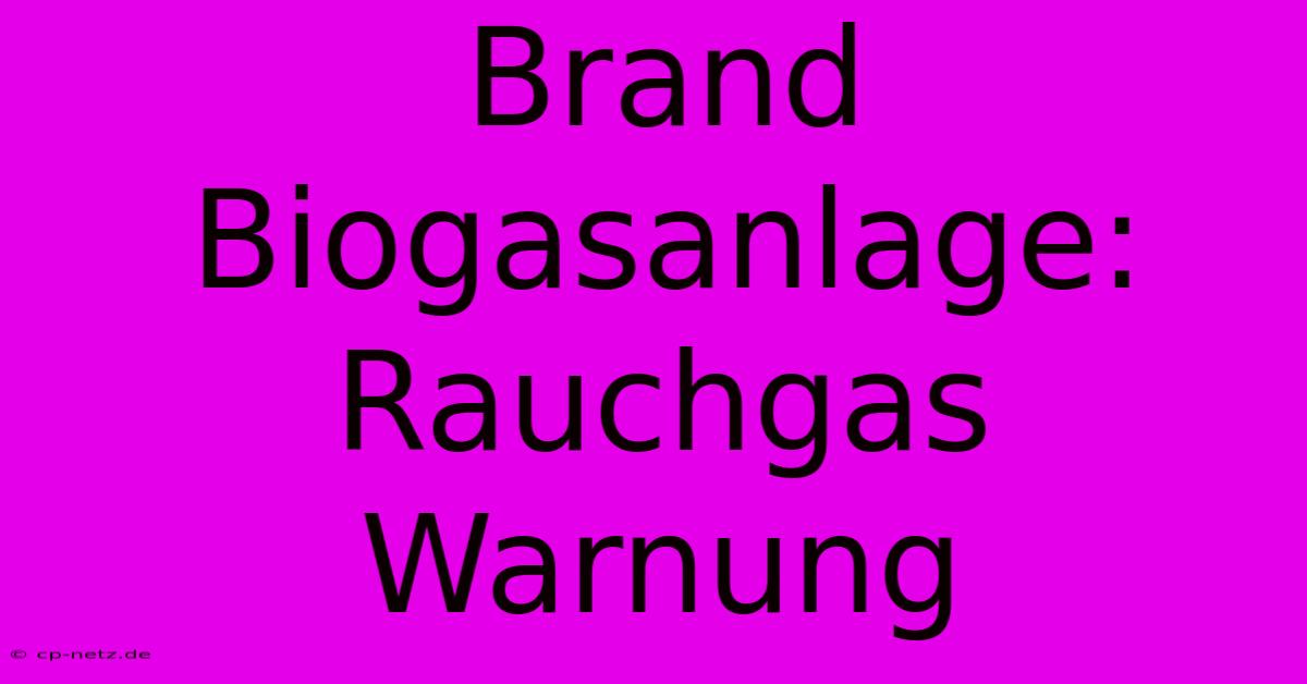 Brand Biogasanlage: Rauchgas Warnung