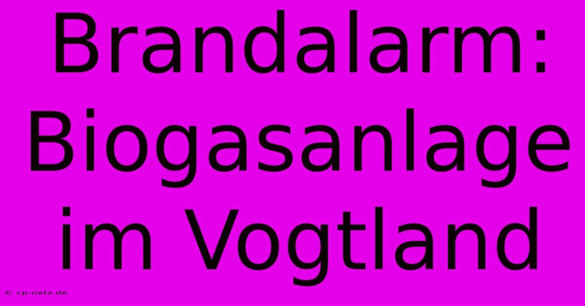 Brandalarm: Biogasanlage Im Vogtland