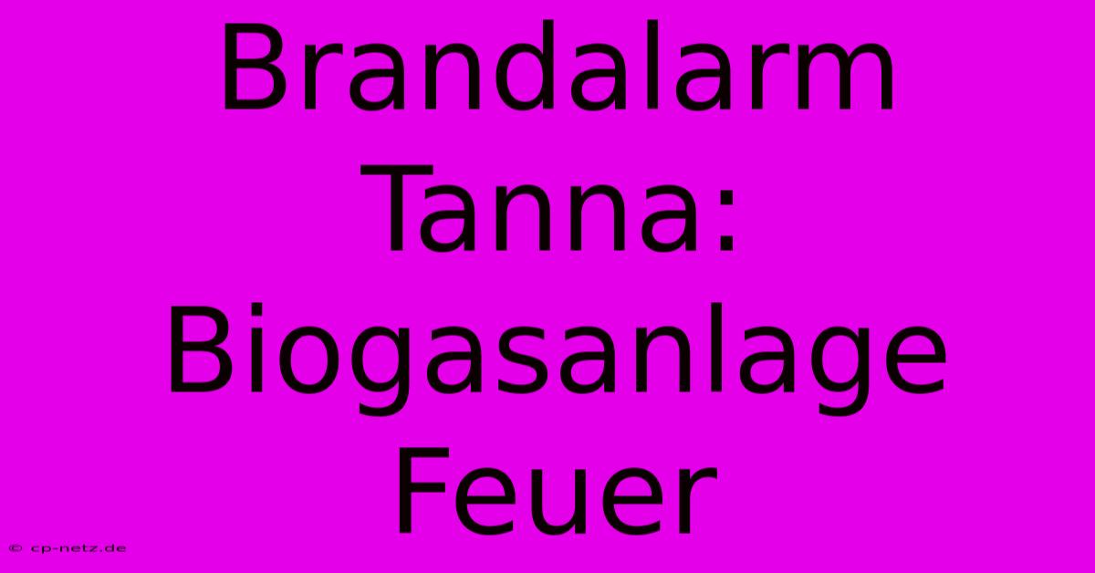 Brandalarm Tanna: Biogasanlage Feuer