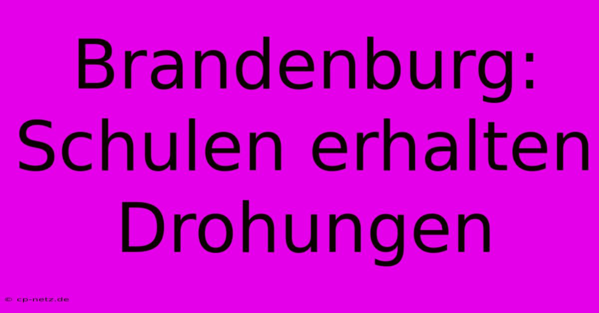 Brandenburg: Schulen Erhalten Drohungen