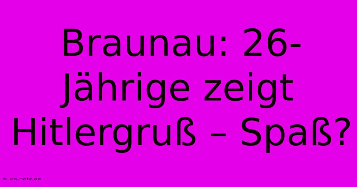 Braunau: 26-Jährige Zeigt Hitlergruß – Spaß?