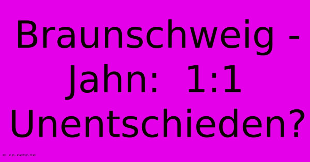 Braunschweig - Jahn:  1:1 Unentschieden?