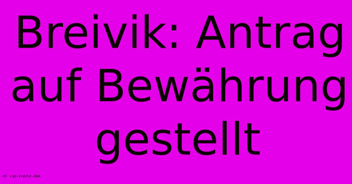 Breivik: Antrag Auf Bewährung Gestellt