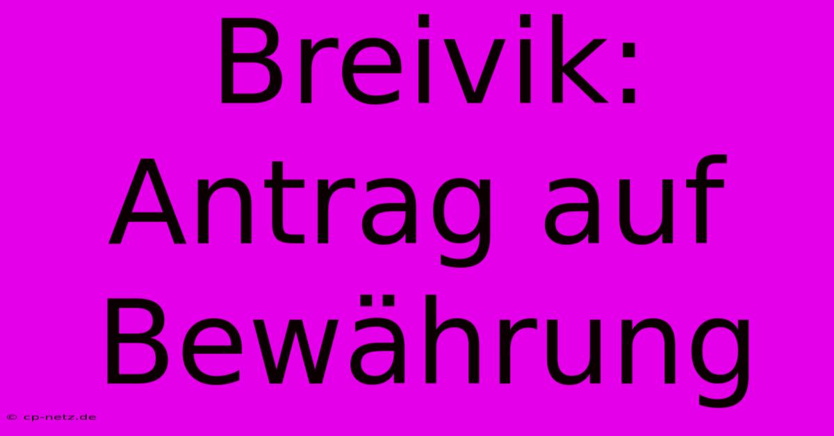 Breivik: Antrag Auf Bewährung