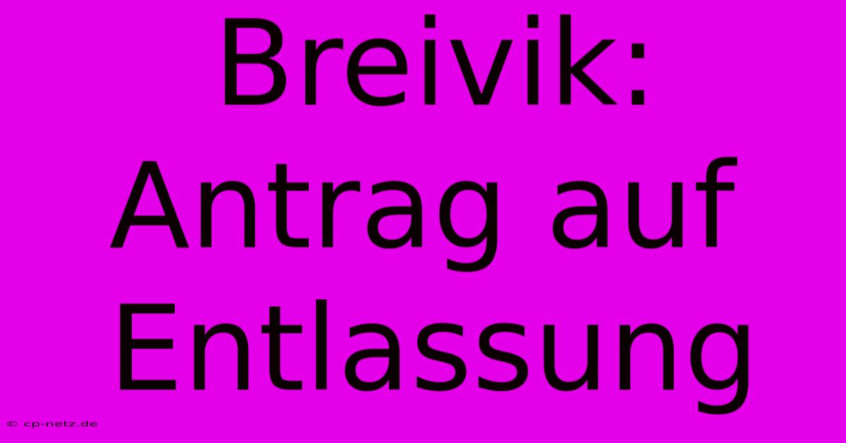 Breivik: Antrag Auf Entlassung