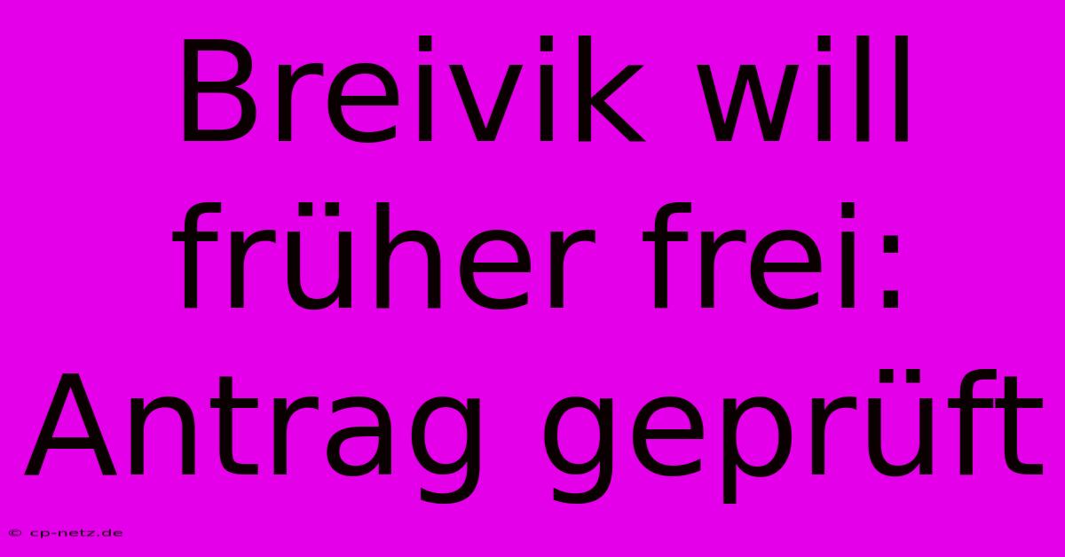 Breivik Will Früher Frei: Antrag Geprüft