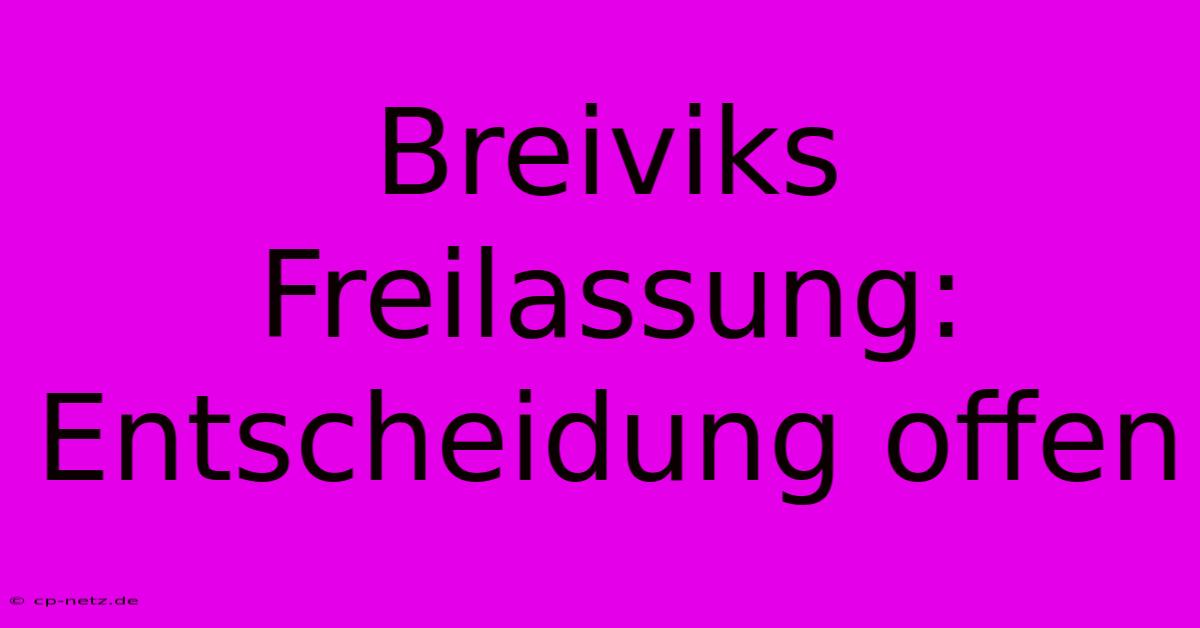 Breiviks Freilassung: Entscheidung Offen