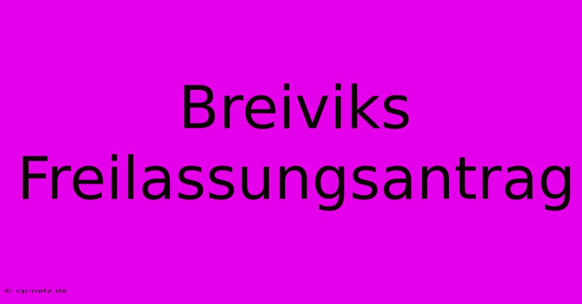 Breiviks Freilassungsantrag