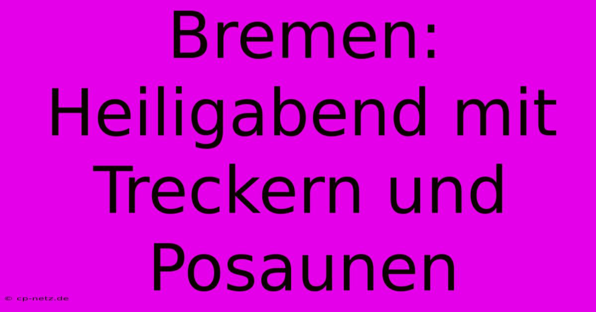 Bremen: Heiligabend Mit Treckern Und Posaunen