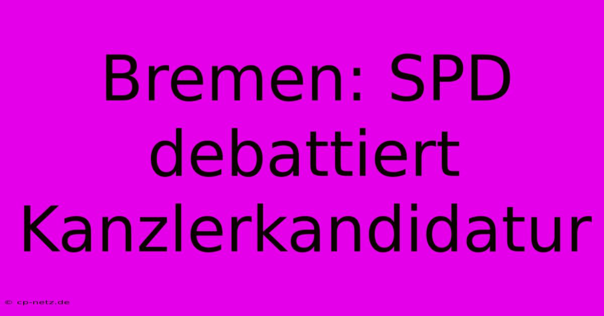 Bremen: SPD Debattiert Kanzlerkandidatur