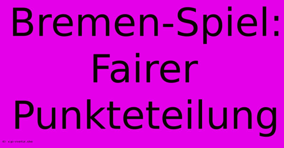 Bremen-Spiel:  Fairer Punkteteilung