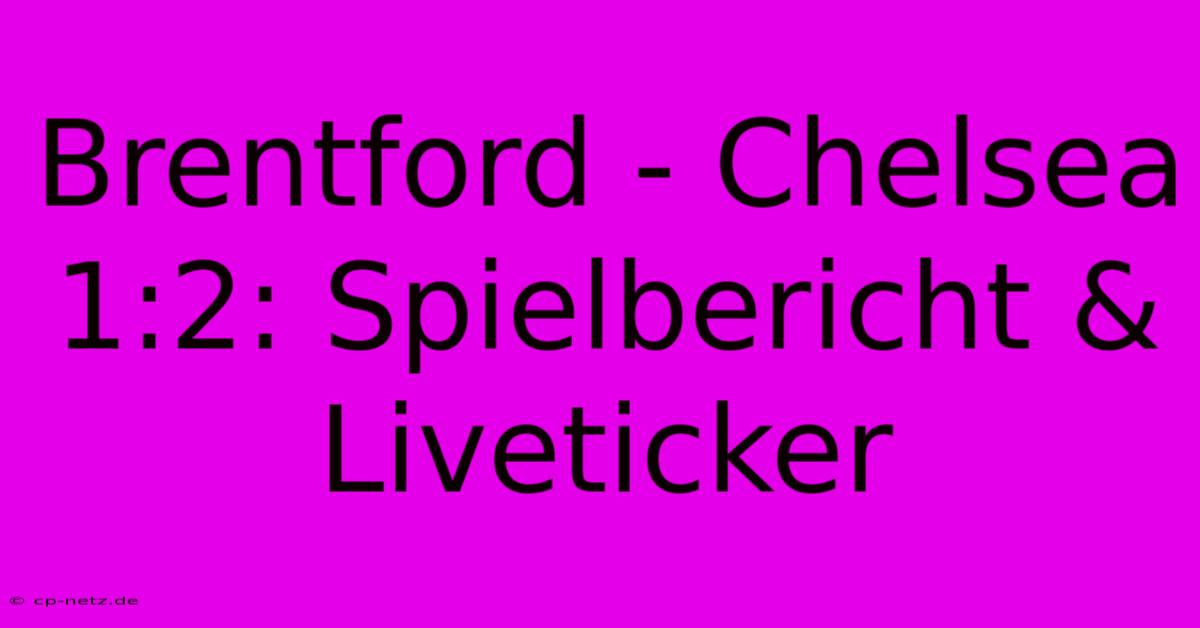 Brentford - Chelsea 1:2: Spielbericht & Liveticker