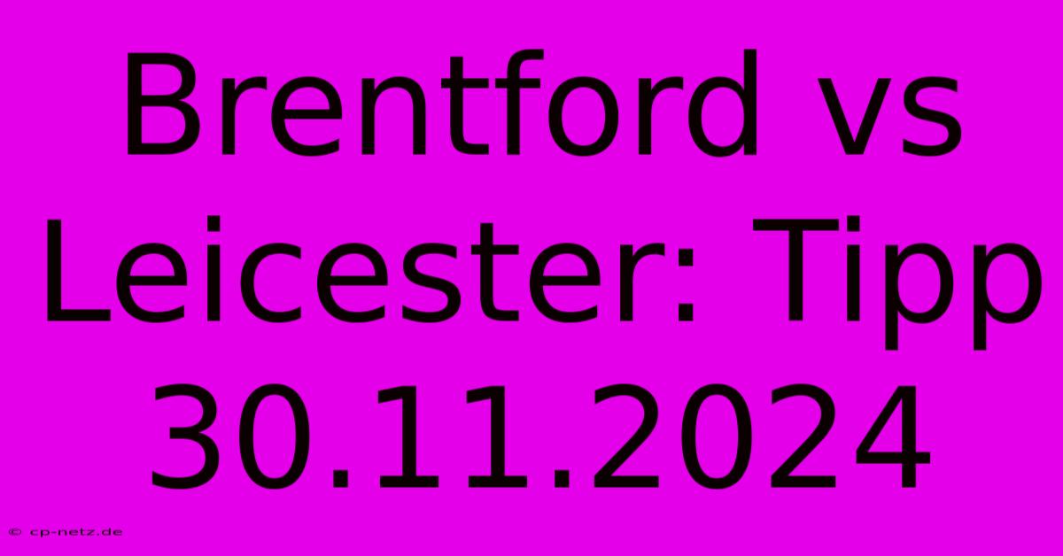 Brentford Vs Leicester: Tipp 30.11.2024