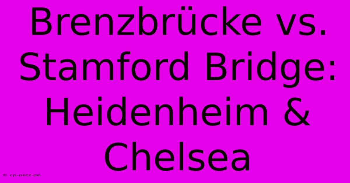 Brenzbrücke Vs. Stamford Bridge: Heidenheim & Chelsea