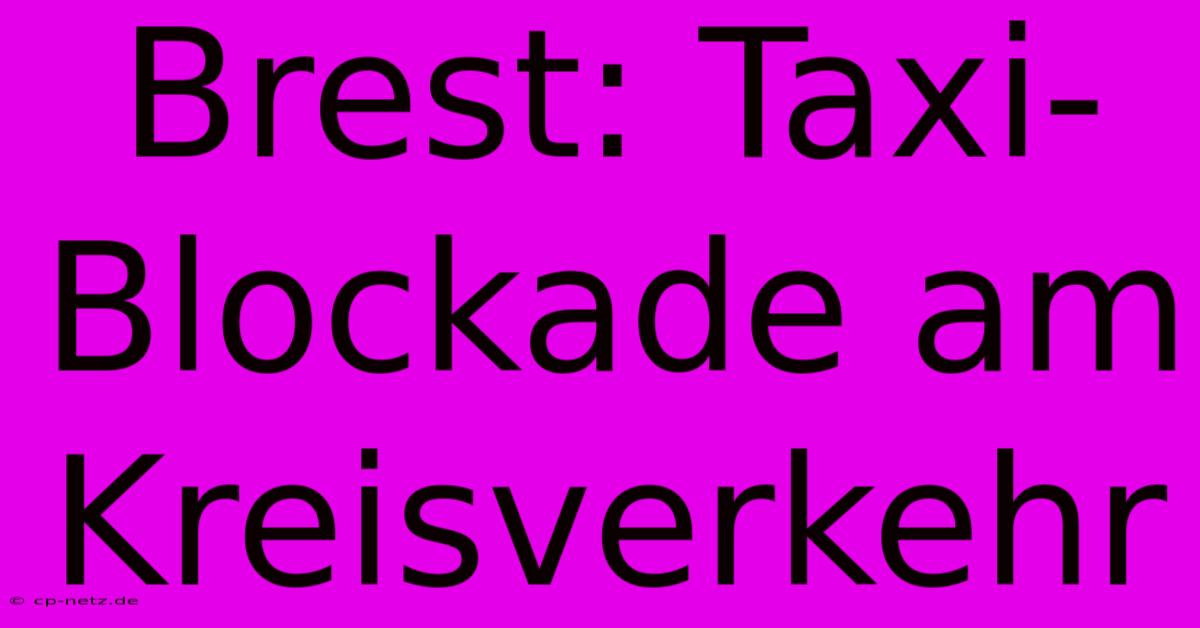 Brest: Taxi-Blockade Am Kreisverkehr