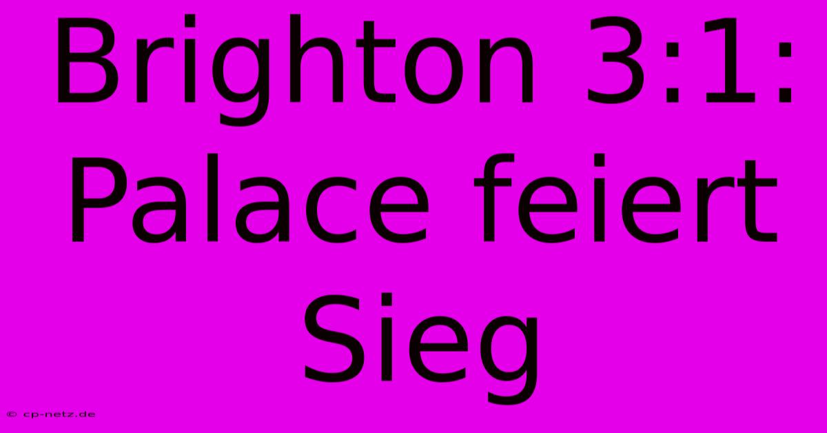 Brighton 3:1: Palace Feiert Sieg