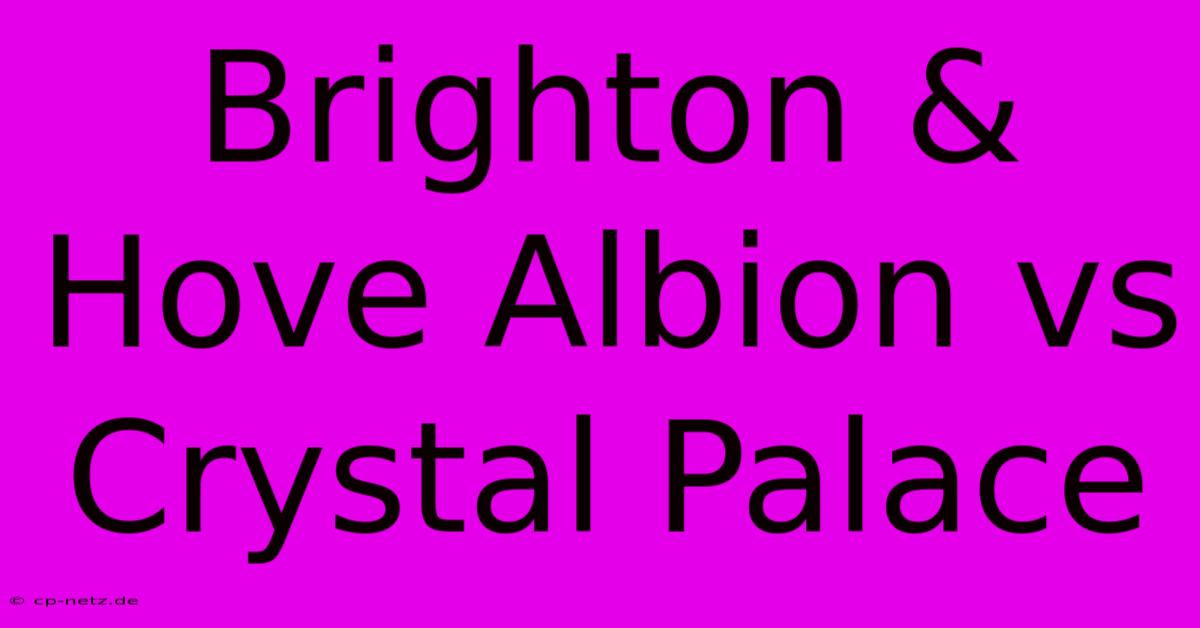 Brighton & Hove Albion Vs Crystal Palace