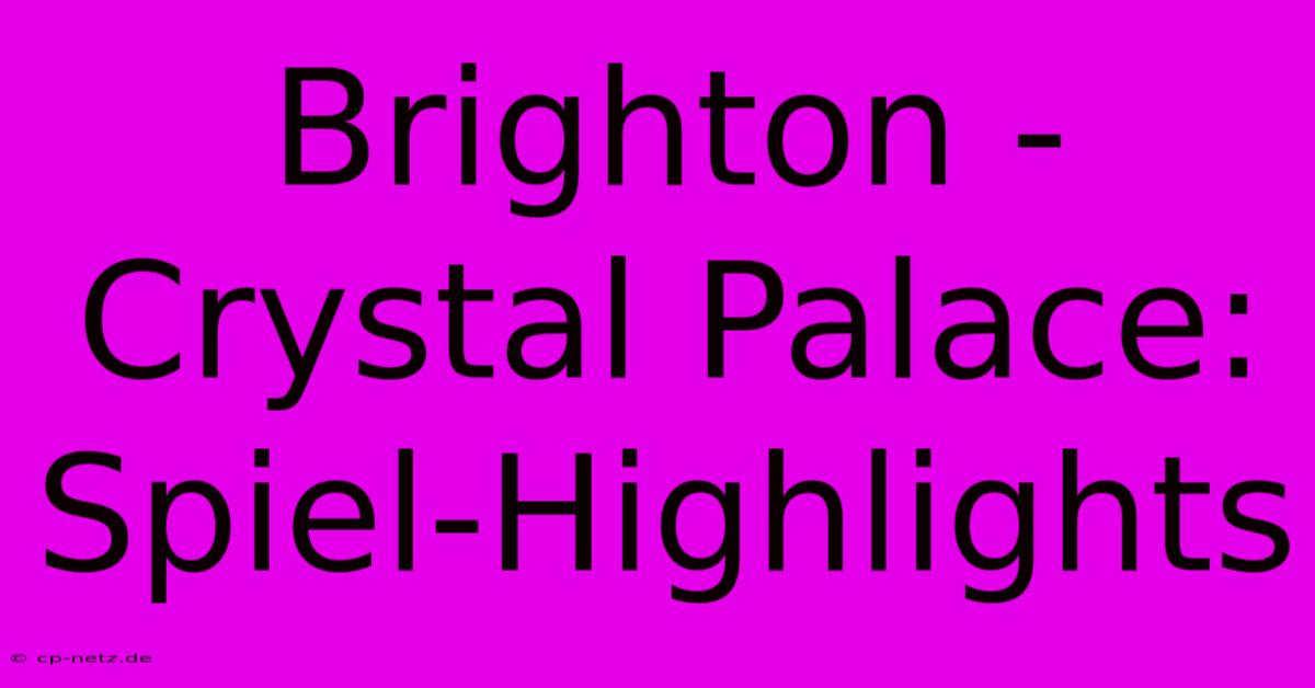 Brighton - Crystal Palace: Spiel-Highlights