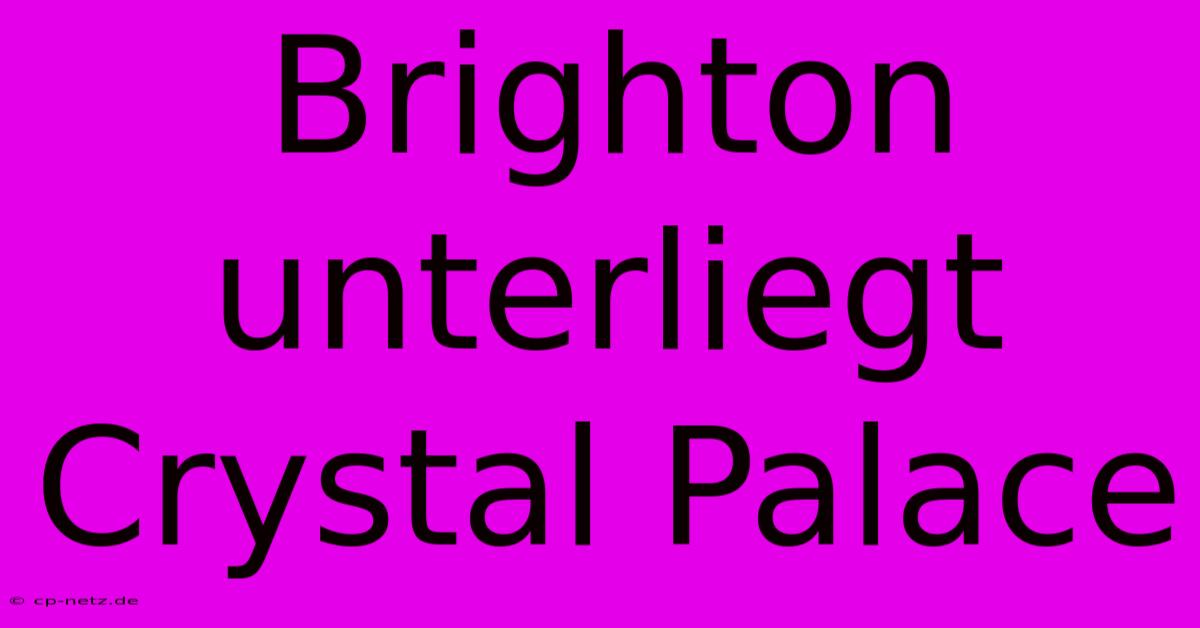 Brighton Unterliegt Crystal Palace