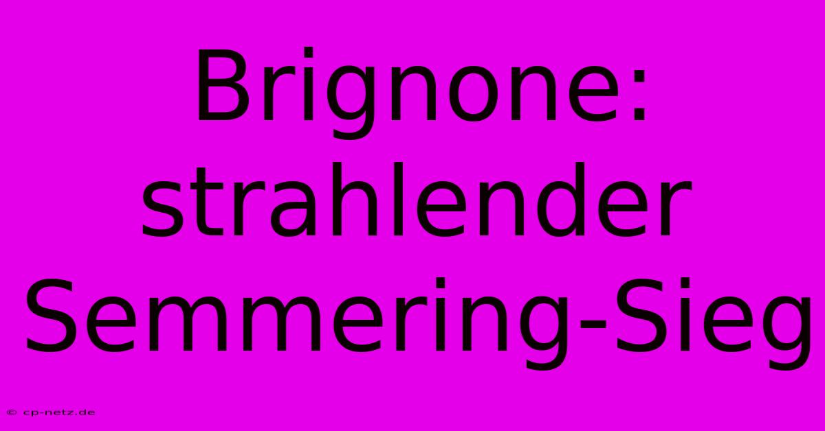 Brignone: Strahlender Semmering-Sieg