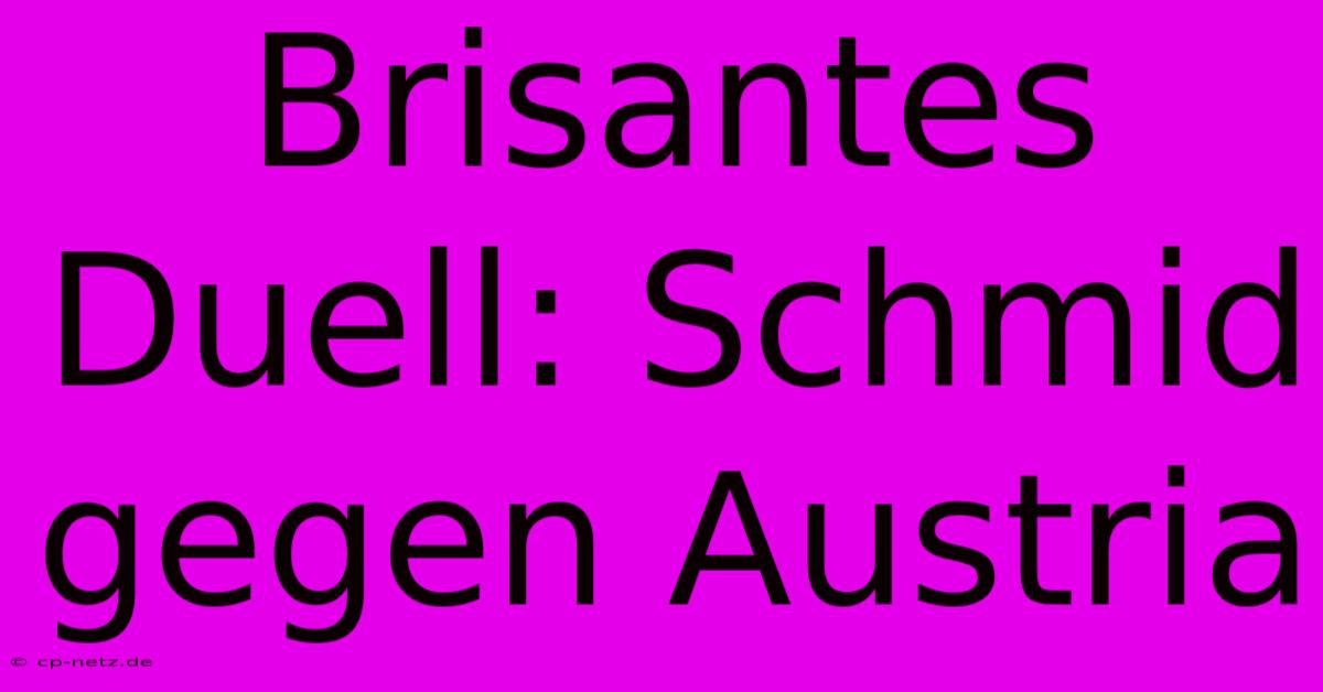 Brisantes Duell: Schmid Gegen Austria