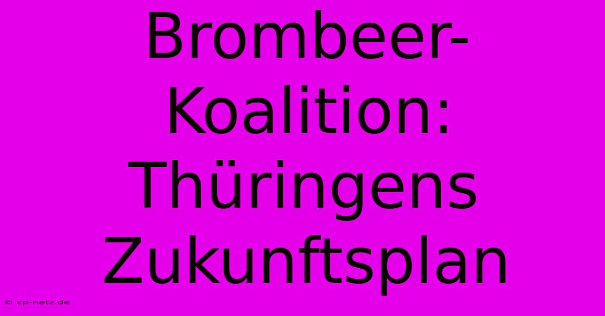 Brombeer-Koalition: Thüringens Zukunftsplan