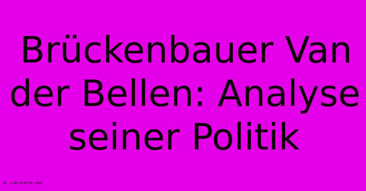 Brückenbauer Van Der Bellen: Analyse Seiner Politik