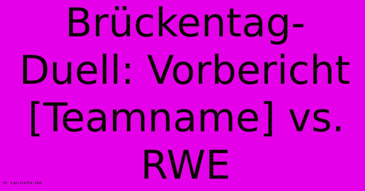 Brückentag-Duell: Vorbericht [Teamname] Vs. RWE