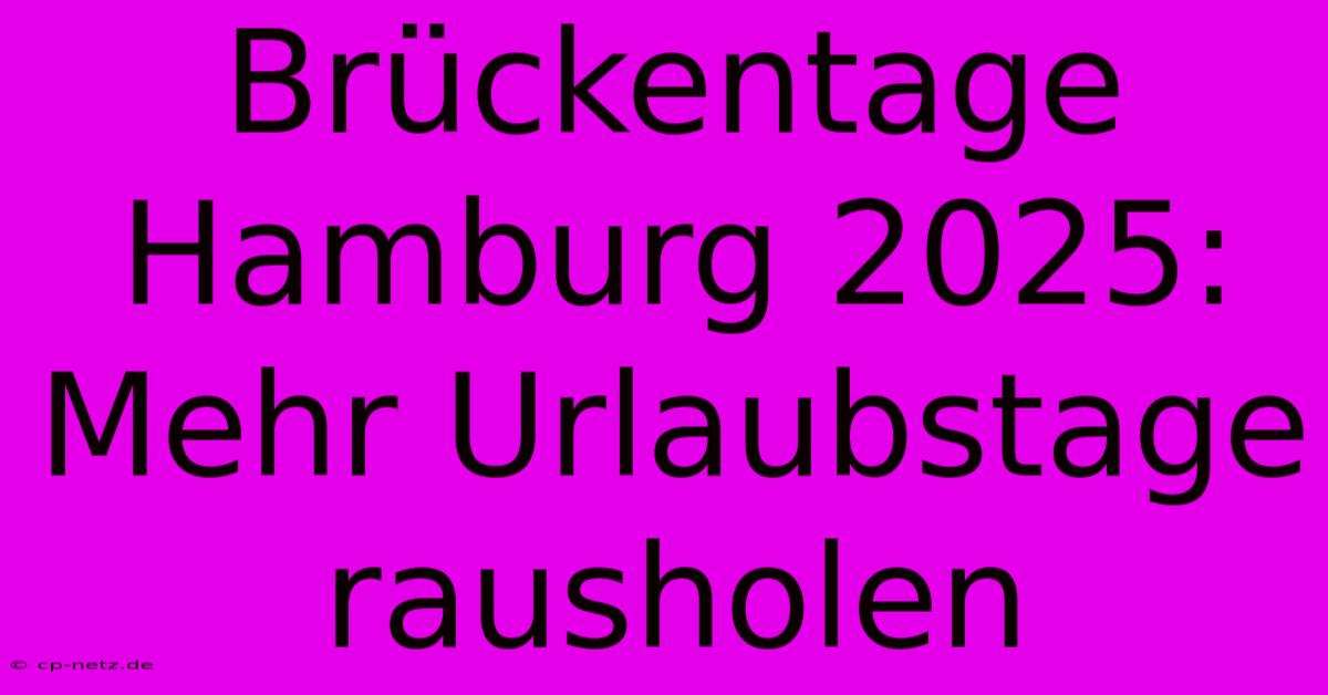 Brückentage Hamburg 2025: Mehr Urlaubstage Rausholen