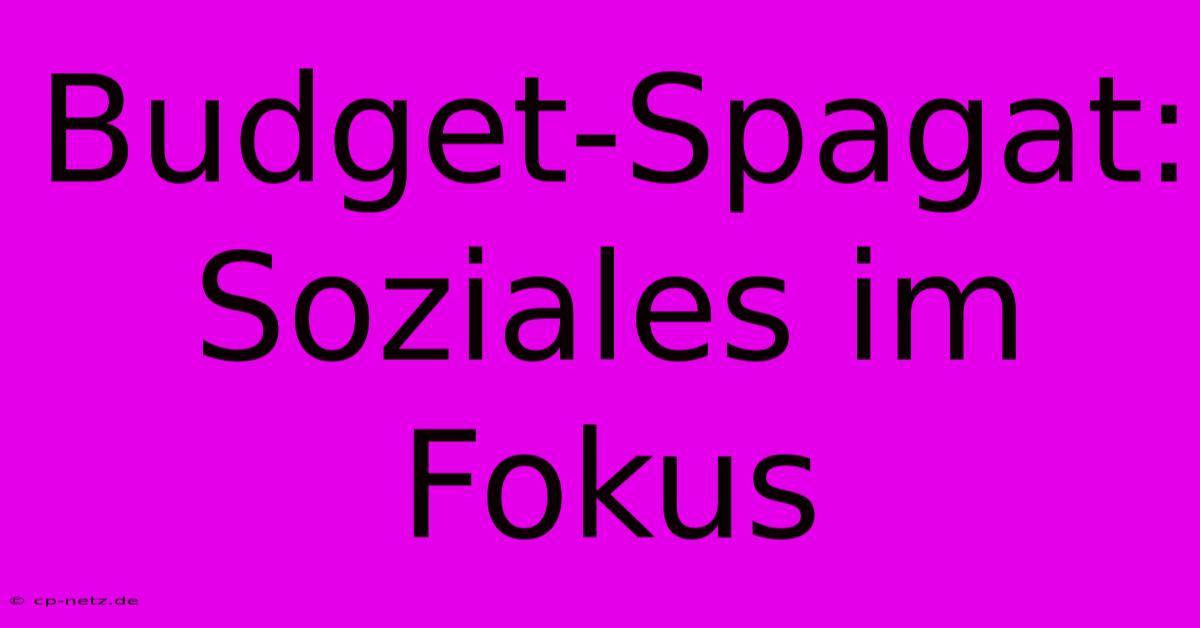 Budget-Spagat: Soziales Im Fokus