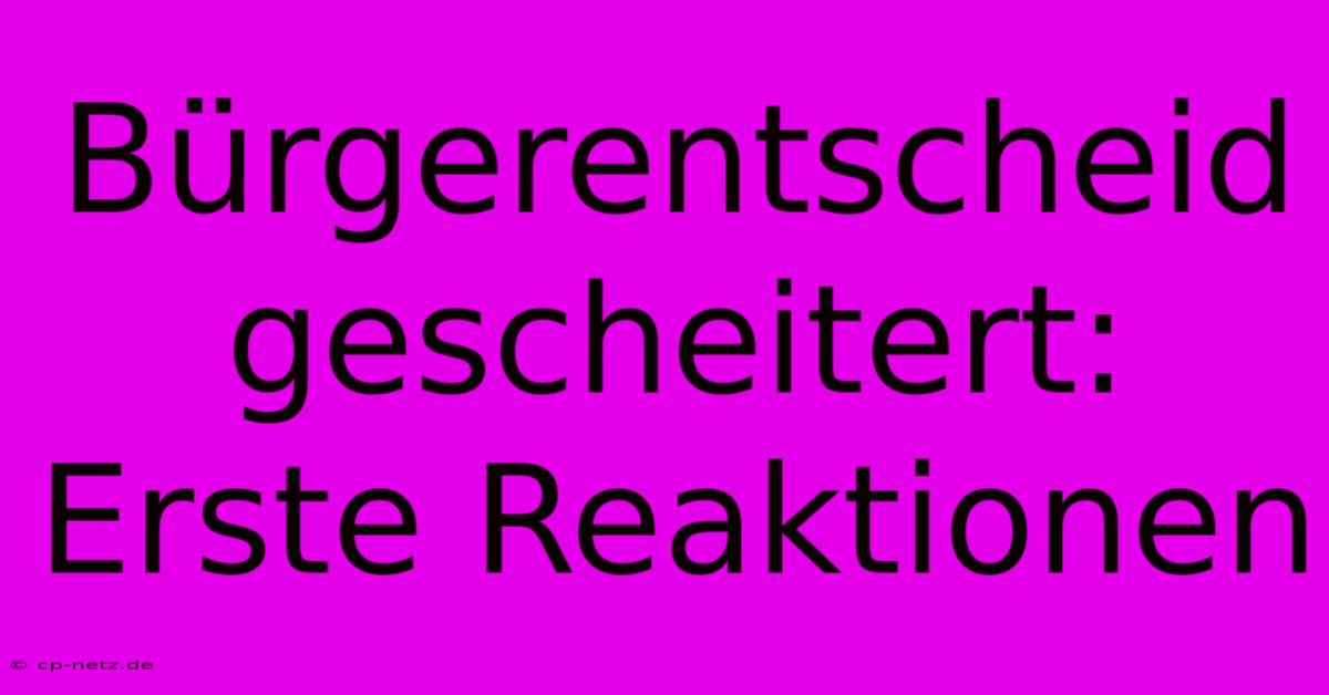 Bürgerentscheid Gescheitert: Erste Reaktionen